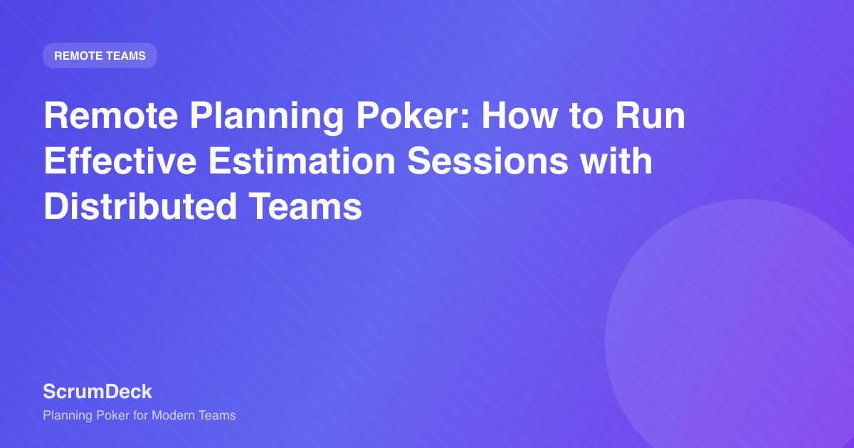 Remote Planning Poker: How to Run Effective Estimation Sessions with Distributed Teams